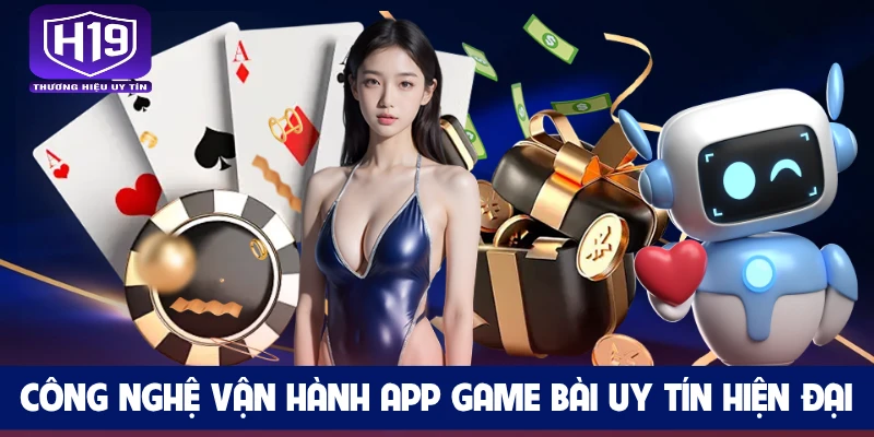 Công nghệ vận hành app game bài uy tín hiện đại