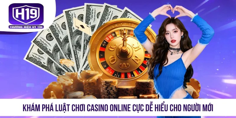Khám phá luật chơi casino online cực dễ hiểu cho người mới