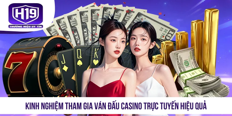 Kinh nghiệm tham gia ván đấu casino trực tuyến hiệu quả