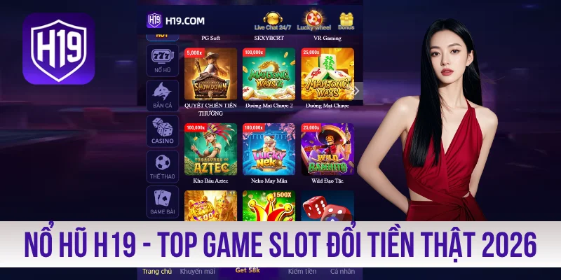 Nổ Hũ H19 - Top Game Slot Đổi Tiền Thật Cực Chất 2026