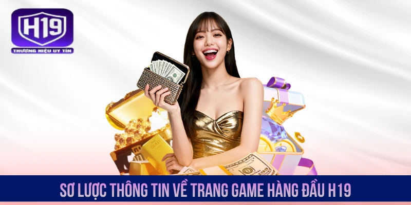 Sơ lược thông tin về trang game hàng đầu H19
